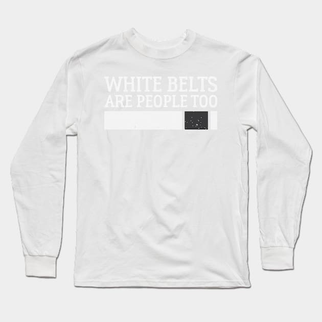 White Belts Are People Too - Brazilian Jiu-Jitsu (BJJ) Long Sleeve T-Shirt by Kyle O'Briant